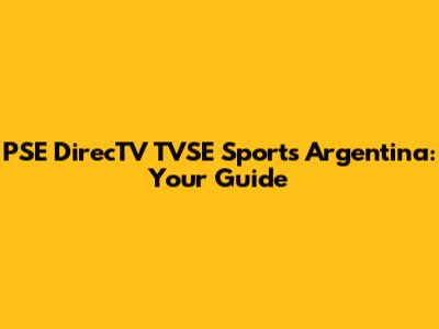 PSE DirecTV TVSE Sports Argentina: Your Guide